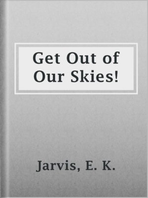 cover image of Get Out of Our Skies!